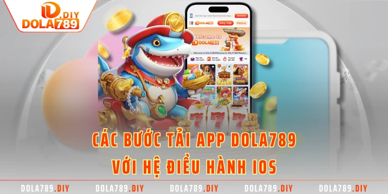 Các bước tải app DOLA789 với hệ điều hành IOS