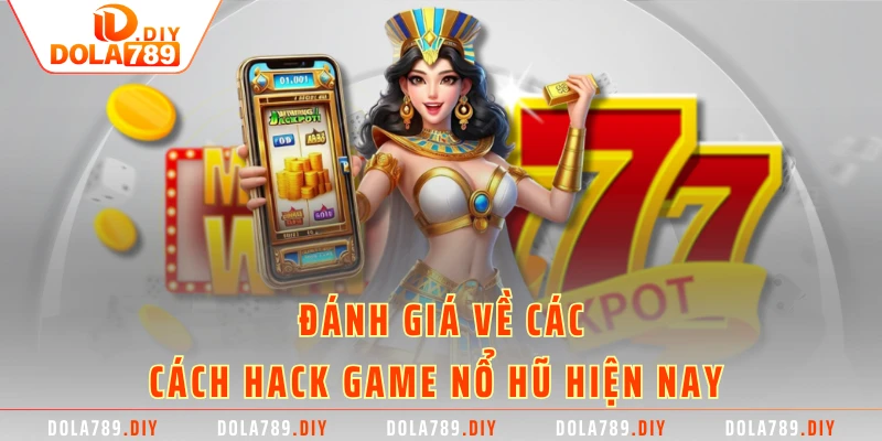 Đánh giá về các cách hack game nổ hũ hiện nay 