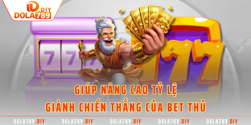 Giúp nâng cao tỷ lệ giành chiến thắng của bet thủ