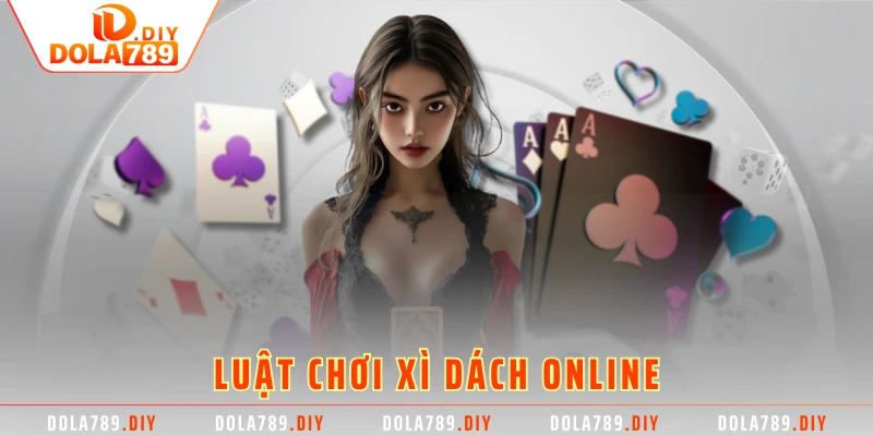 Luật chơi Xì Dách Online