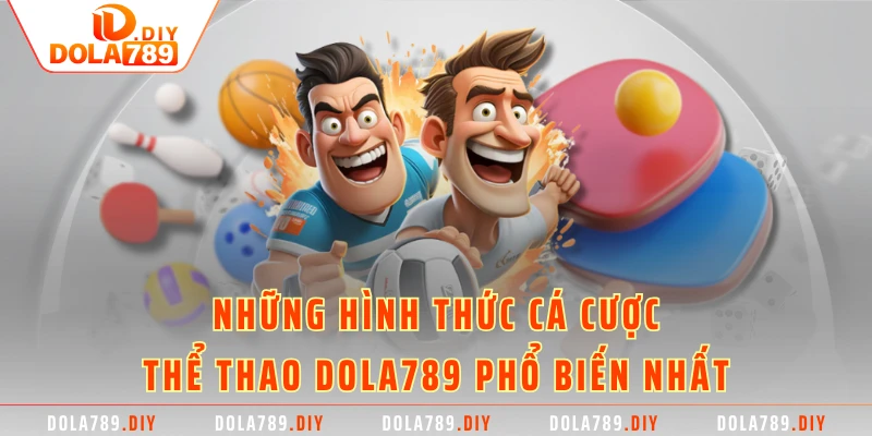 Những hình thức cá cược thể thao DOLA789 phổ biến nhất